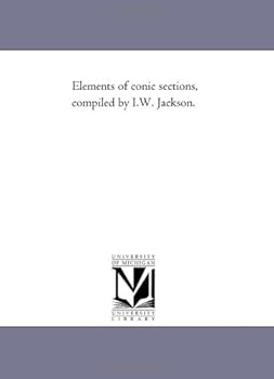 Elements of conic sections, compiled by I.W. Jackson.