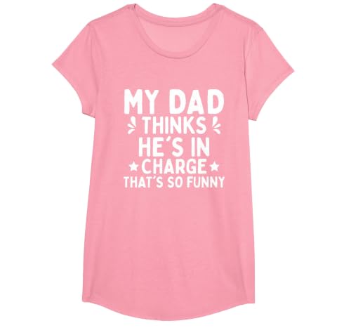 My dad Thinks he is in Charge. that´s so Funny T-Shirt, Girls, Pink, X-Small