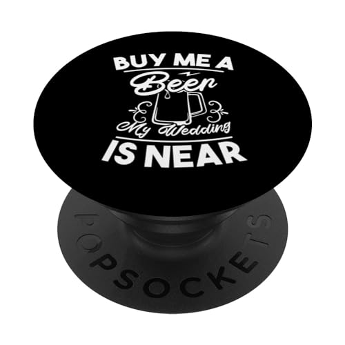 Buy Me A Beer My Wedding Is Near - Funny Marriage PopSockets Standard PopGrip