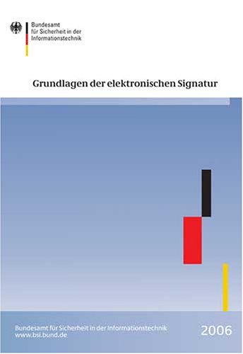 Grundlagen der elektronischen Signatur: Recht - Technik - Anwendung