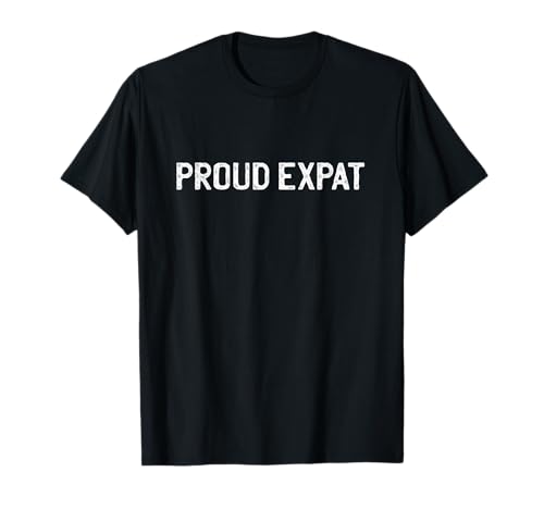 Proud Expat - For Expatriates in all countries T-Shirt
