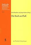 Die Stadt am Fluss: 14. Arbeitstagung in Kehl 1975 (Stadt in der Geschichte: Veröffentlichungen des Südwestdeutschen Arbeitskreises für Stadtgeschichtsforschung, Band 4)
