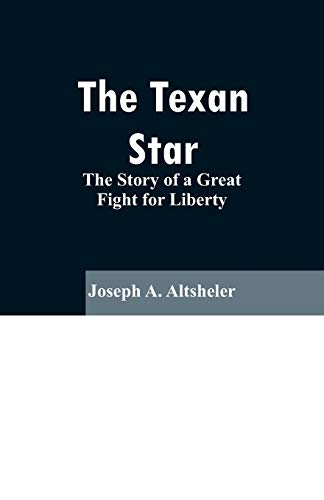 The Texan Star: The Story of a Great Fight for Liberty