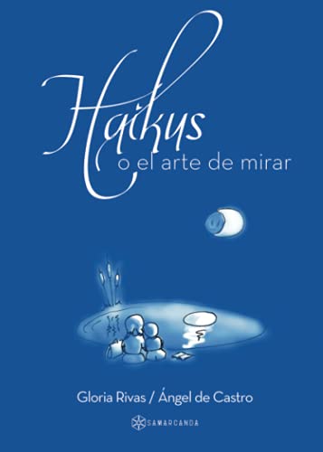 Haikus o el arte de mirar: Gloria Rivas y Ángel de Castro (SIN COLECCION)