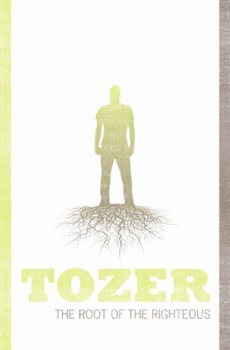 Root of the Righteous Tozer by A W Tozer (2008) Paperback