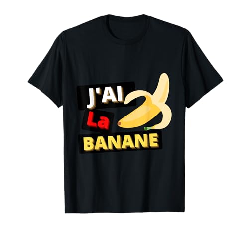 J'ai la Banane Humour Drôle Cadeau rigolo Anniversaire Noël T-Shirt