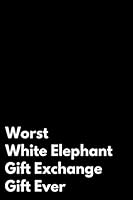Worst White Elephant Gift Exchange Gift Ever: 110-Page Blank Lined White Elephant Gag Gift Idea 1795516852 Book Cover