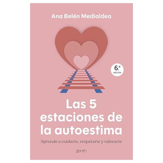 Las 5 estaciones de la autoestima: Aprende a cuidarte, respetarte y valorarte (Autoayuda y superación)