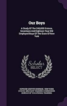 Our Boys: A Study Of The 245,000 Sixteen, Seventeen And Eighteen Year Old Employed Boys Of The State Of New York