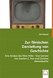 Zur filmischen Darstellung von Geschichte: Eine Analyse des Films Hitler - Eine Karriere von Joachim C. Fest und Christian Herrendoerfer - Dirk Mempel 