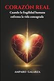 Corazón Real: Cuando la fragilidad humana enfrenta la vida consagrada (Spanish Edition)
