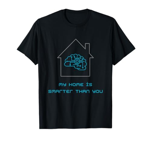 Mi hogar es más inteligente que tú | Smart Home Apparel Camiseta