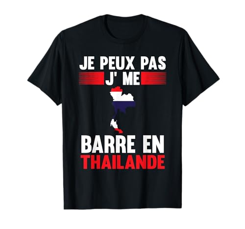 Je peux pas j'me barre en Thaïlande Thaïlande T-Shirt