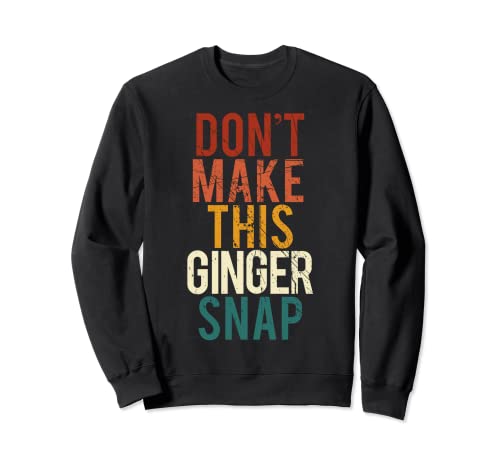 Don't Make This Ginger Snap I Redhead Ginger Red Fun Sudadera