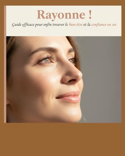 livre Rayonne !: Guide efficace pour enfin trouver le bien-être et la confiance en soi