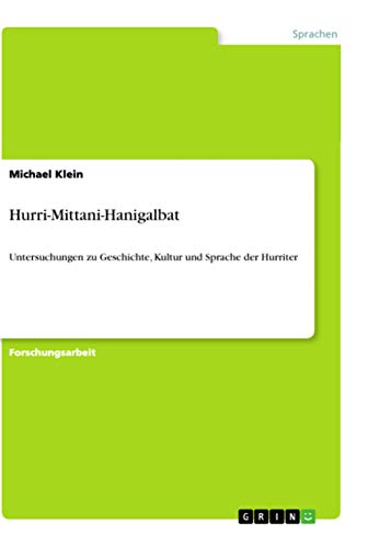 Hurri-Mittani-Hanigalbat: Untersuchungen zu Geschichte, Kultur und Sprache der Hurriter (German Edition)