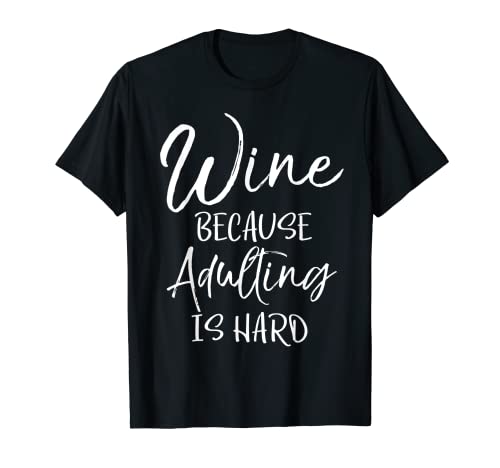 Wine Because Adulting is Hard Shirt Moms Beber Tee Camiseta