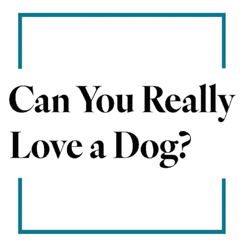 Can You Really Love a Dog? by Leonard Peikoff episode artwork