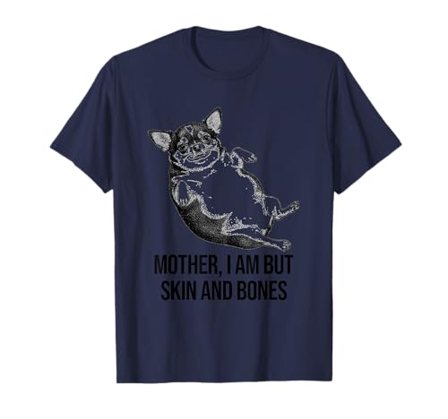 Chihuahua Mother I Am But Skin and Bones Funny Dog Graphic T-Shirt