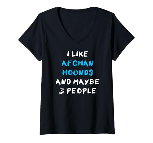 Mujer I Like Afghan Hounds and Maybe Three People Lebrel Afgano Camiseta Cuello V