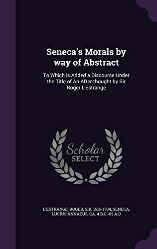 Seneca's Morals by way of Abstract: To Which is... 1341832864 Book Cover