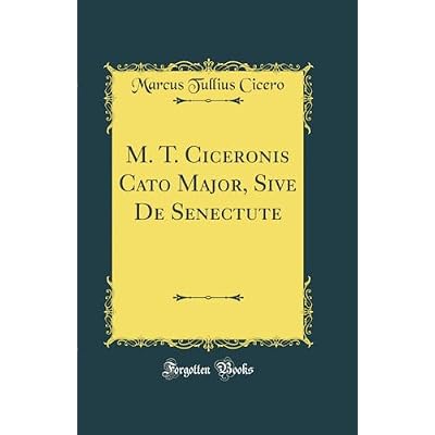 M. T. Ciceronis Cato Major, Sive De Senectute