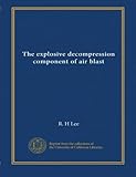 The explosive decompression component of air blast