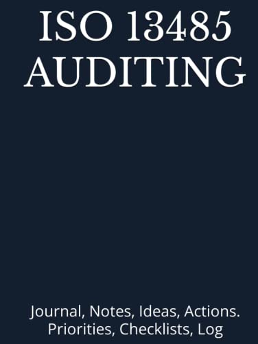 ISO 13485 AUDITING: Journal, Notes, Ideas, Actions. Priorities, Checklists, Log Hardcover Tool for Daily GoalTracking Planner | Time Management | ... do list book (Audit Notebooks and Journals)