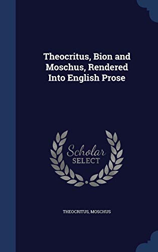 Theocritus, Bion and Moschus, Rendered Into Eng... 1298928478 Book Cover