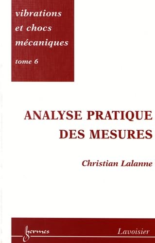 Vibrations et chocs mécaniques: Tome 6, Analyse pratique des mesures