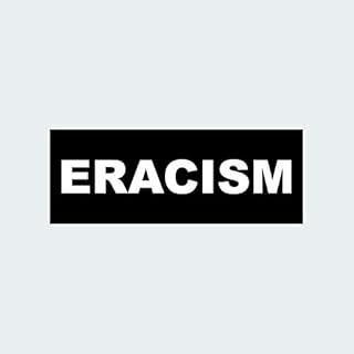 ERACISM Sticker Decal Self Adhesive Anti Racism Erase Race no Discrimination Love Unity 8.00" Wide