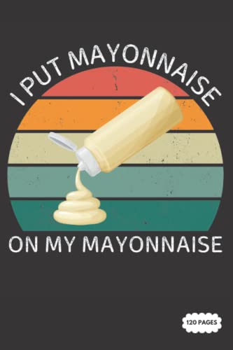 Composition Notebook: I Put Mayonnaise Sauce On My Mayonnaise | College Ruled Lined Pages