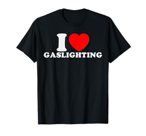 I Love Gaslighting Funny I Heart Gaslighting Gaslight Lover T-Shirt