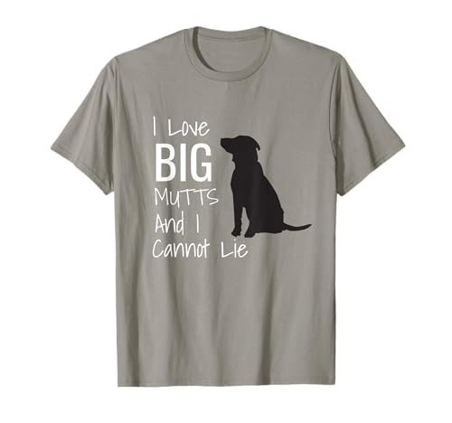 I Love BIG Mutts And I Cannot Lie Funny Dog Men Women Girls Kids T-Shirt
