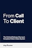 From Call to Client: The Criminal Defense Attorney's Complete Intake and Sales System