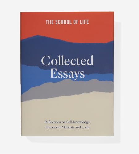 Image of The School of Life: Collected Essays: 15th Anniversary Edition: Reflections on Self-Knowledge, Emotional Maturity and Calm