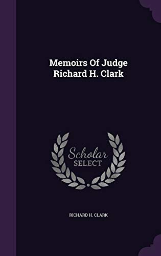 Memoirs Of Judge Richard H. Clark 1343030080 Book Cover