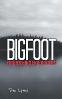 Bigfoot Frightening Encounters 1790580005 Book Cover