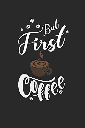 Kaffee Tasting Buch: Dein persönliches Verkostungsbuch zum selber ausfüllen ♦ für über 100 verschiedene Kaffeesorten ♦ Egal ob aus europäischen, ... ♦ Motiv: But first coffee 5 (German Edition)