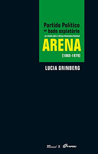 Partido político ou bode expiatório: um estudo sobre a Aliança Renovadora Nacional – Arena (1965-1979):