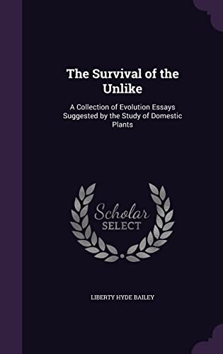 The Survival of the Unlike: A Collection of Evolution Essays Suggested by the Study of Domestic Plants