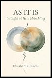 As It Is: In Light of Hsin Hsin Ming (Sufi, Tao, Zen - Timeless Wisdom Series)