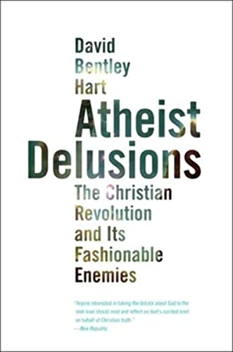 Atheist Delusions: The Christian Revolution and Its Fashionable Enemies