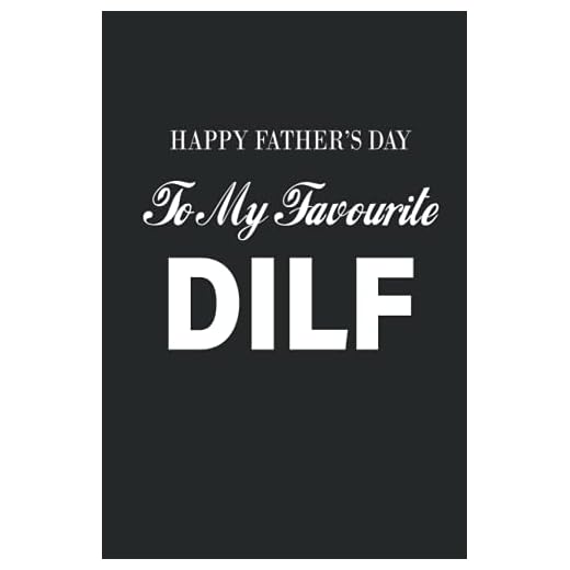 fathers day gifts from daughter: Happy Father's Day To My Favourite DILF: fathers day notebook ... notebook, Great alternative to a card.