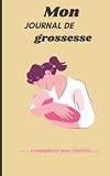 Journal de grossesse en attendant bébé: Journal à compléter toute votre vie - Notez tous vos souvenirs pendant neuf mois qui prolongeront votre grossesse