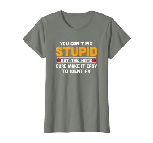 You Can't Fix Stupid But The Hats Make It Easy to Identify T-Shirt, Women, Olive Heather, Large