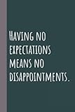 Having no expectations means no disappointments.: Coworker Notebook (Funny Office Journals) - Lined Blank Notebook Journal (120 Lined Pages, 6x9 in)