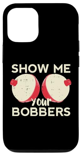 Fishing Show Me Your Bobbers t@j[[A tBbV[} Y fB[X X}zP[X iPhone 12/12 Pro p