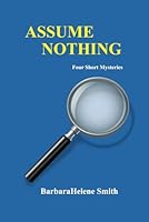 Assume Nothing: Four Short Mysteries 1727234324 Book Cover