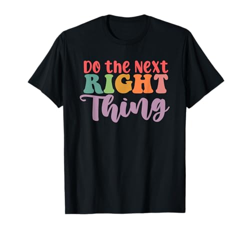 Do the next right thing Daily Motivation Positive Think Camiseta